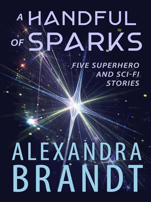 Title details for A Handful of Sparks by Alexandra Brandt - Available